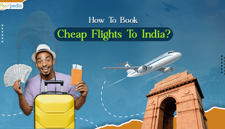 How To Book Cheap Flights To India